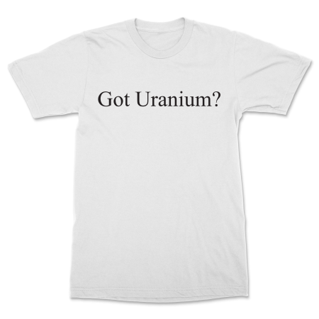 (image for) "Got Uranium?" White T-Shirt