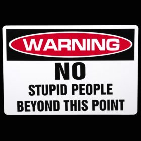 Sign - 'No Stupid People', 12" x 18", Aluminum Backing, Vinyl Decal