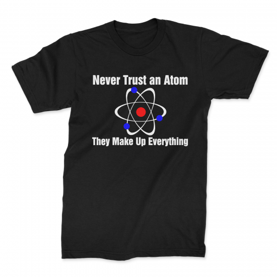 'Never Trust an Atom' Black T-Shirt - Click Image to Close