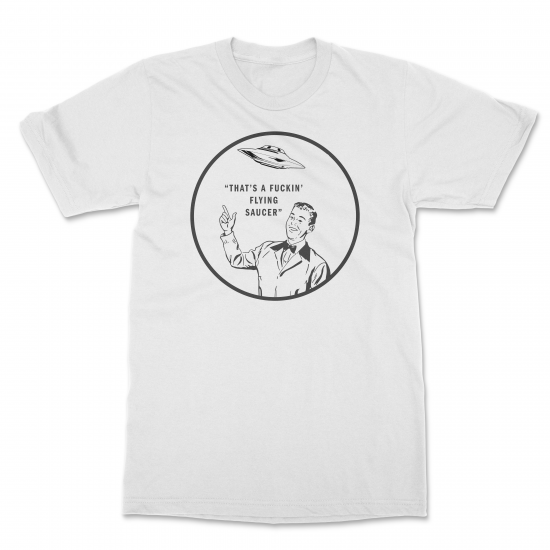 (image for) That\'s A Fuc*in\' Flying Saucer White T-Shirt
